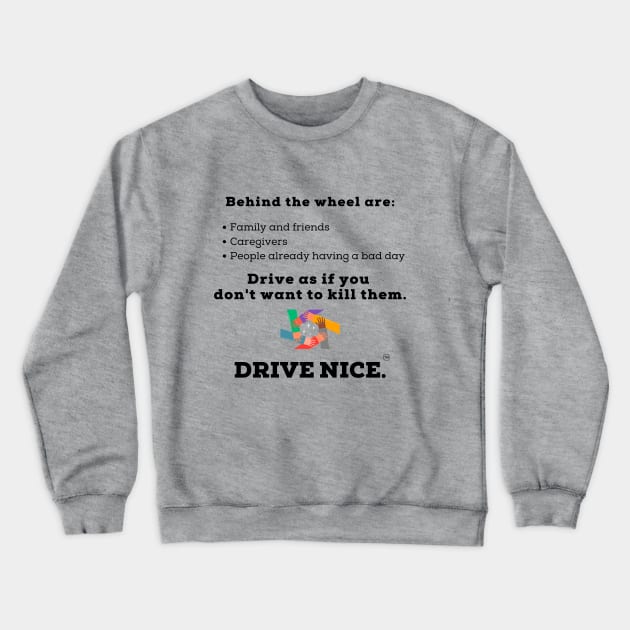 Drive Nice, as if you don't wish to kill anyone Crewneck Sweatshirt by TraciJ